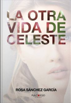 la otra vida de celeste (ebook)-rosa sanchez garcia-9781629340487