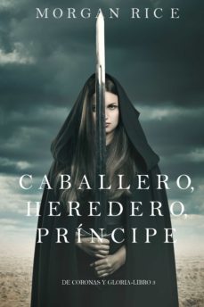 caballero, heredero, principe (de coronas y gloria  libro 3) (ebook)-morgan rice-9781632919687