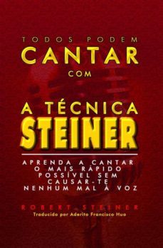 todos podem cantar com a tecnica steiner! (ebook)-robert steiner-9781667431987