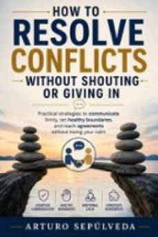 how to resolve conflicts without shouting or giving in-9781667493787