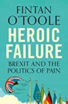 heroic failure: brexit and the politics of pain-fintan o toole-9781789540987