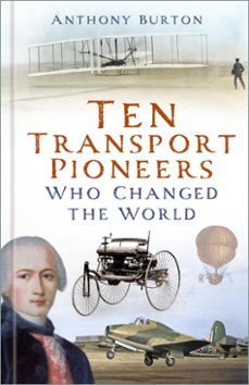 ten transport pioneers who changed the world (ebook)-anthony burton-9781803999487