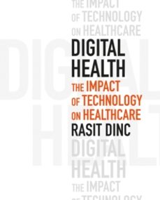 digital health: the impact of technology on healthcare-rasit dinc-9781805144687