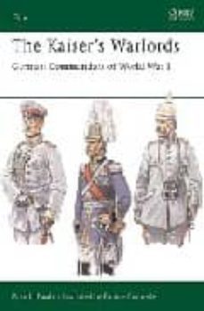 the kaiser's warlords: german commanders of world war i-9781841765587