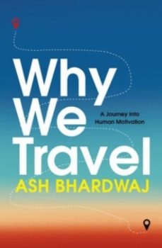 why we travel-ash bhardwaj-9781915798787