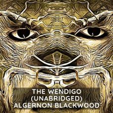 the wendigo ( unabridged ) (audiolibro)-algernon blackwood-9781955263887