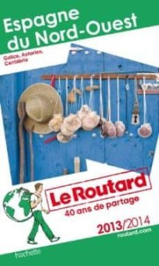 espagne du nord-ouest: galice, asturies, cantabrie: 2013-2014 (le guide du routard)-philippe gloaguen-olivier page-9782012456587