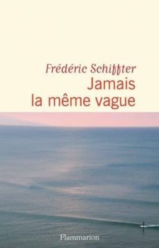 jamais la meme vague-frederic schiffter-9782081410787