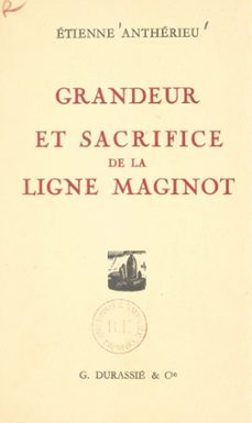 grandeur et sacrifice de la ligne maginot (ebook)-étienne anthérieu-9782307422587