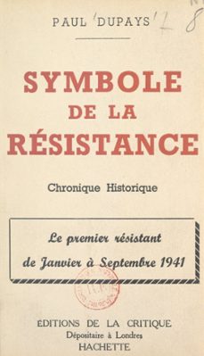 symbole de la resistance, chronique historique : le premier resistant de janvier a septembre 1941 (ebook)-paul dupays-9782307521587
