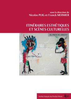 itineraires esthetiques et scènes culturelles au proche-orient (ebook)-9782351592687