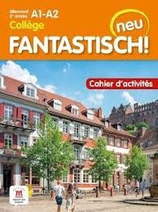 fantastisch! neu : allemand 2e annee collège, a1-a2 : cahier d activites-9782356857187