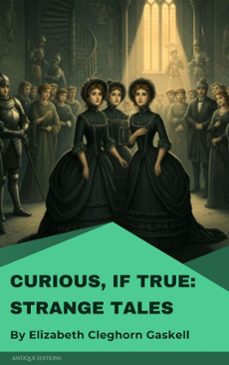 curious, if true: strange tales (ebook)-elizabeth gaskell-9782379263187