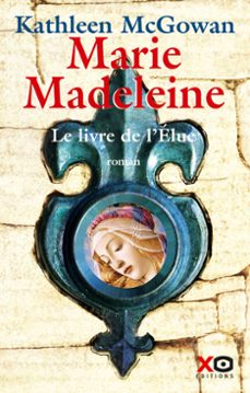 marie-madeleine - tome 1 le livre de l'elue (ebook)-kathleen mc gowan-9782386930287