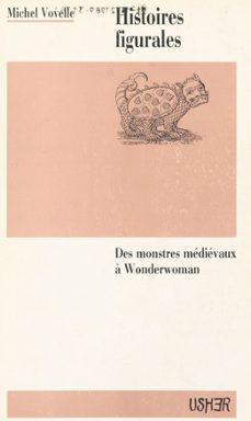 histoires figurales : des monstres medievaux a wonderwoman (ebook)-michel vovelle-9782402091787