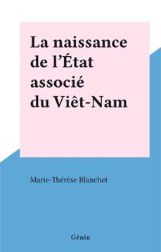 la naissance de l'etat associe du viet-nam (ebook)-marie-thérèse blanchet-9782402184687