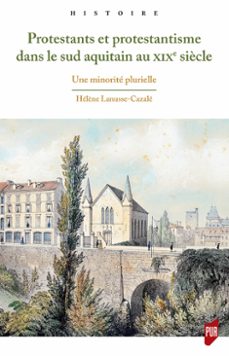 protestants et protestantisme dans le sud aquitain au xixe siècle-hélène lanusse-cazalé-9782753589087