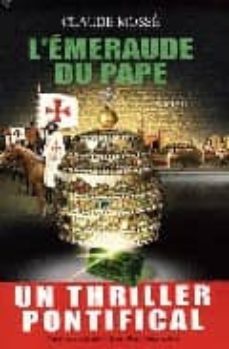 l emeraude du pape: un thriller pontifical (avec la collaboration de nicole pallanchard)-claude mosse-9782753803787