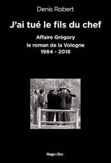 j'ai tue le fils du chef - affaire gregory, le roman de la vologne 1984-2018 (ebook)-denis robert-9782755632187