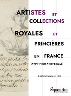 artistes et collections royales et princières en france (xvie-fin du xviiiesiècle) (ebook)-9782757444887