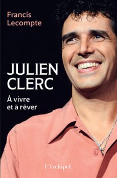 julien clerc - a vivre et a rever (ebook)-francis lecompte-9782809849387