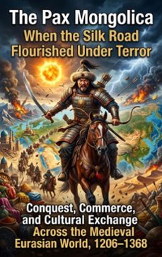 the pax mongolica: when the silk road flourished under terror (ebook)-adrian wells-9783565326587