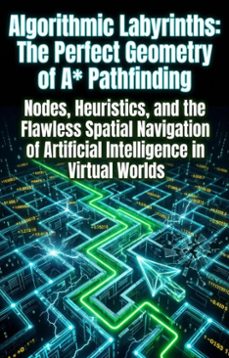 algorithmic labyrinths: the perfect geometry of a* pathfinding (ebook)-tyler jones-9783565369287