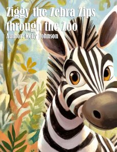ziggy the zebra zips through the zoo (ebook)-kelly johnson-kelly johnson-9783691116687