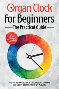 organ clock for beginners - the practical guide: how to find holistic health and experience maximum life energy through your internal clock - including a 21-day action plan and dosha test (ebook)-maria seenberg-9783757630287