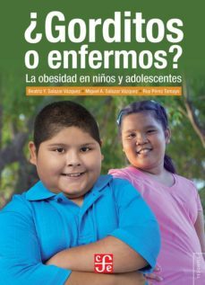¿gorditos o enfermeos?: la obesidad en niños y adolescentes-beatriz y. salazar vazquez-miguel a. salazar vazquez-ruy perez tamayo-9786071633187