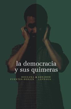 la democracia y sus quimeras (ebook)-rossana fuentes berain-gerardo laveaga-9786071636287