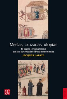 mesias, cruzadas, utopias (ebook)-jacques lafaye-9786071644787