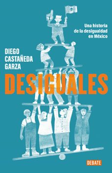 desiguales (ebook)-diego castañeda garza-9786073841887