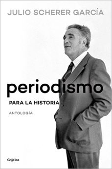 periodismo para la historia (ebook)-julio scherer garcia-9786073845687