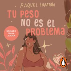 tu peso no es el problema (audiolibro)-raquel lobaton-9786073846387