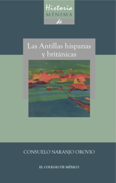 historia minima de las antillas hispanas y britanicas (ebook)-consuelo naranjo orovio-9786074627787