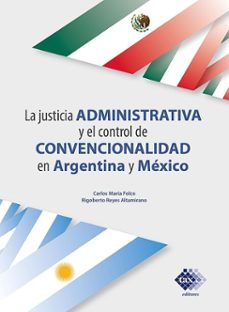 la justicia administrativa y el control de convencionalidad en argentina y mexico 2020 (ebook)-rigoberto reyes altamirano-carlos maria folco-9786076295687
