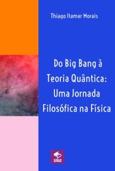 do big bang a teoria quantica: uma jornada filosofica na fisica (ebook)-thiago itamar morais-9786500726787