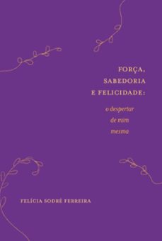 força, sabedoria e felicidade (ebook)-felícia sodré ferreira-9786500985887