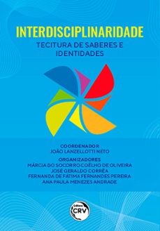 interdisciplinaridade (ebook)-joão lanzellotti neto-márcia do socorro coêlho de oliveira-josé geraldo corrêa-9786525134987