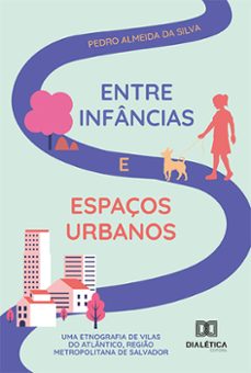 entre infancias e espaços urbanos (ebook)-pedro almeida da silva-9786525291987