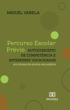 percurso escolar previo, autoconceito de competencia e interesses vocacionais em alunos do ensino secundario (ebook)-miguel varela-9786527060987