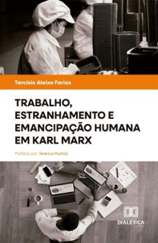 trabalho, estranhamento e emancipaço humana em karl marx (ebook)-tarcísio aleixo farias-9786527089087