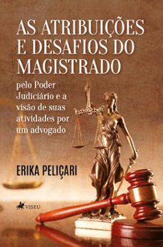 as atribuiçes e desafios do magistrado pelo poder judiciario e a viso de suas atividades por um advogado (ebook)-erika peliçari-9786528024087