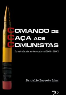 ccc - comando de caça aos comunistas (ebook)-danielle barreto lima-9786586618587