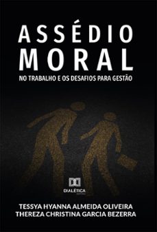 assédio moral no trabalho e os desafios para gestão (ebook)-tessya hyanna almeida oliveira-thereza christina garcia bezerra-9786588066287
