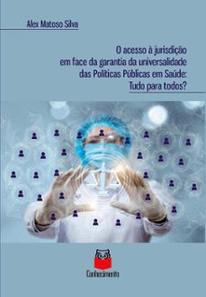 o acesso a jurisdiço em face da garantia da universalidade das politicas publicas em saude (ebook)-alex matoso silva-9786589602187