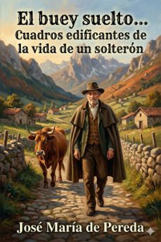 el buey suelto... cuadros edificantes de la vida de un solteron (ebook)-josé maría de pereda-9786726566587
