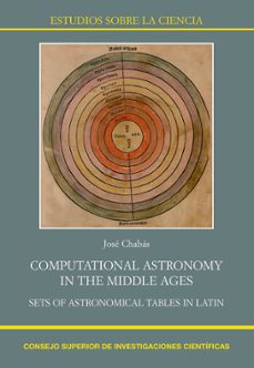 computational astronomy in the middle ages: sets of astronomical tables in latin-jose chabas bergon-9788400105587