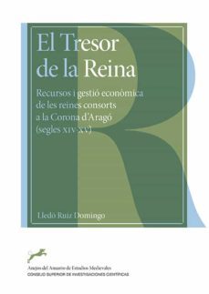 el tresor de la reina : recursos i gestio economica de les reines consorts a la corona d'arago (segles xiv-xv) (ebook)-9788400109387